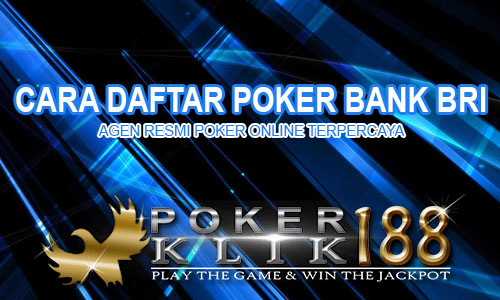 Cara Daftar Poker Bank BRI