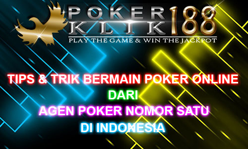 Tips dan Trik Bermain Poker Online Agar Menang